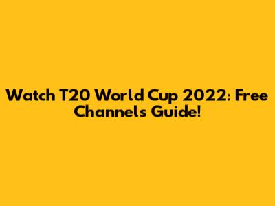 Watch T20 World Cup 2022: Free Channels Guide!