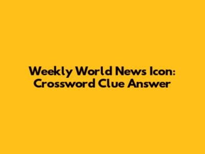 Weekly World News Icon: Crossword Clue Answer