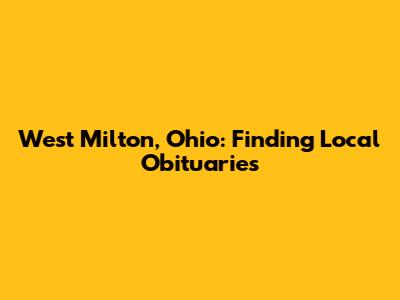 West Milton, Ohio: Finding Local Obituaries