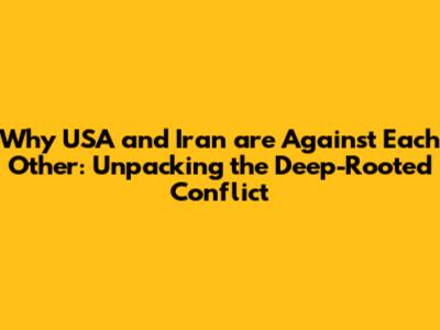 Why USA and Iran are Against Each Other: Unpacking the Deep-Rooted Conflict