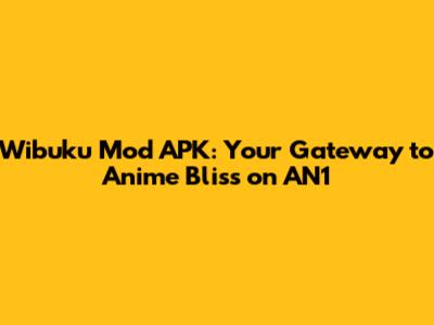 Wibuku Mod APK: Your Gateway to Anime Bliss on AN1