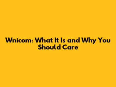 Wnicom: What It Is and Why You Should Care