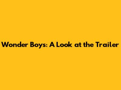 Wonder Boys: A Look at the Trailer