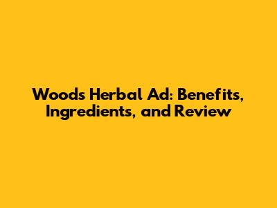 Woods Herbal Ad: Benefits, Ingredients, and Review