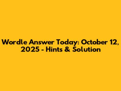 Wordle Answer Today: October 12, 2025 - Hints & Solution