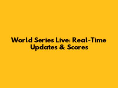 World Series Live: Real-Time Updates & Scores
