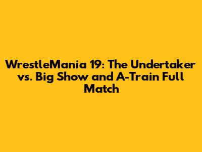 WrestleMania 19: The Undertaker vs. Big Show and A-Train Full Match