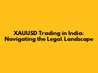 XAUUSD Trading in India: Navigating the Legal Landscape