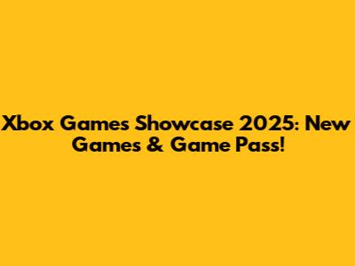 Xbox Games Showcase 2025: New Games & Game Pass!