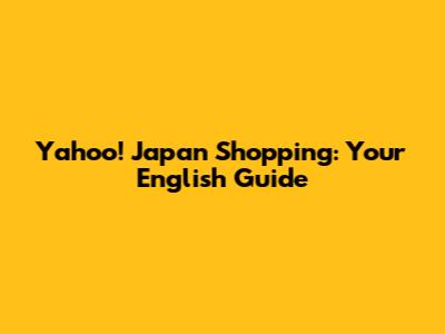 Yahoo! Japan Shopping: Your English Guide