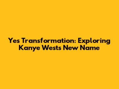 Ye's Transformation: Exploring Kanye West's New Name