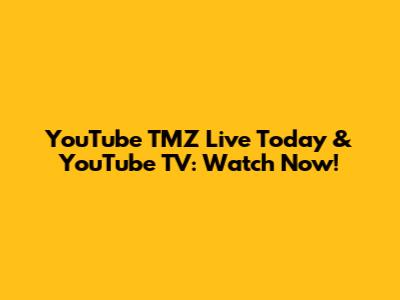 YouTube TMZ Live Today & YouTube TV: Watch Now!