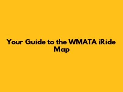 Your Guide to the WMATA iRide Map
