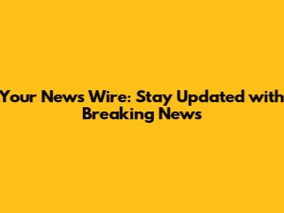 Your News Wire: Stay Updated with Breaking News