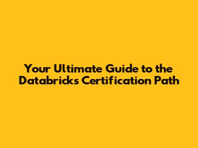 Your Ultimate Guide to the Databricks Certification Path