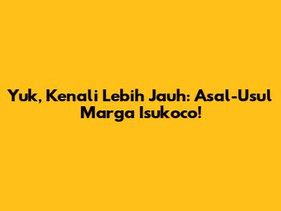Yuk, Kenali Lebih Jauh: Asal-Usul Marga Isukoco!