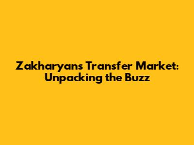 Zakharyan's Transfer Market: Unpacking the Buzz