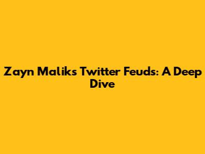 Zayn Malik's Twitter Feuds: A Deep Dive