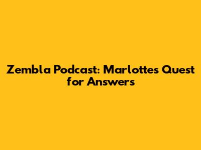 Zembla Podcast: Marlotte's Quest for Answers