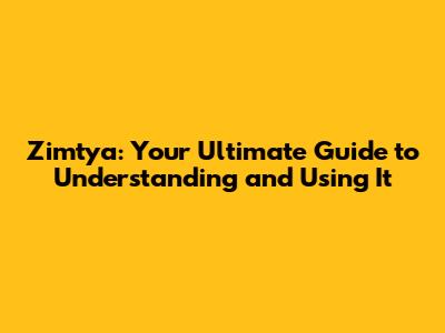 Zimtya: Your Ultimate Guide to Understanding and Using It