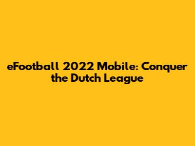 eFootball 2022 Mobile: Conquer the Dutch League
