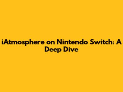 iAtmosphere on Nintendo Switch: A Deep Dive