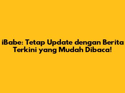 iBabe: Tetap Update dengan Berita Terkini yang Mudah Dibaca!