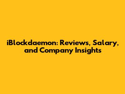 iBlockdaemon: Reviews, Salary, and Company Insights