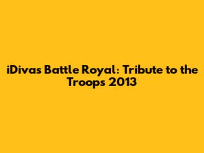 iDivas Battle Royal: Tribute to the Troops 2013