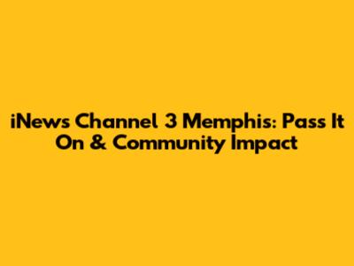 iNews Channel 3 Memphis: Pass It On & Community Impact