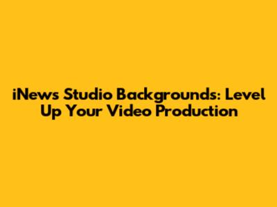 iNews Studio Backgrounds: Level Up Your Video Production