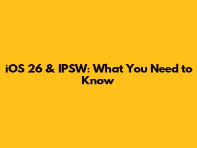 iOS 26 & IPSW: What You Need to Know