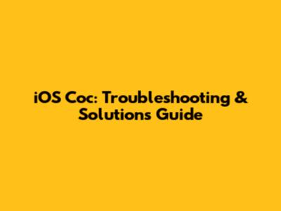 iOS Coc: Troubleshooting & Solutions Guide