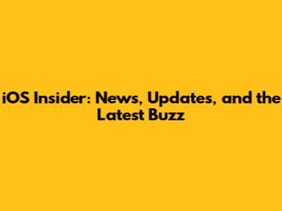 iOS Insider: News, Updates, and the Latest Buzz