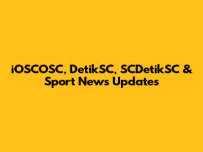 iOSCOSC, DetikSC, SCDetikSC & Sport News Updates