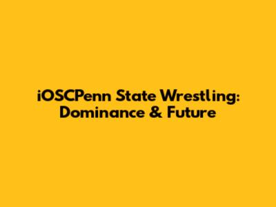 iOSCPenn State Wrestling: Dominance & Future