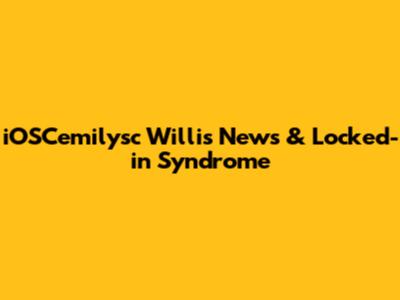 iOSCemilysc Willis News & Locked-in Syndrome