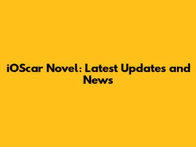 iOScar Novel: Latest Updates and News