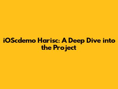 iOScdemo Harisc: A Deep Dive into the Project