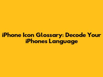 iPhone Icon Glossary: Decode Your iPhone's Language