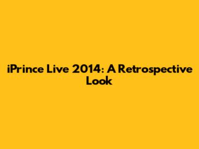 iPrince Live 2014: A Retrospective Look