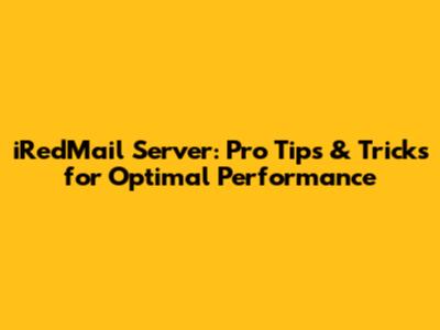 iRedMail Server: Pro Tips & Tricks for Optimal Performance