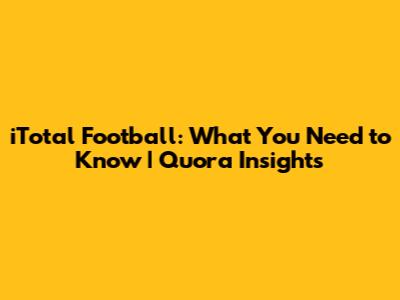 iTotal Football: What You Need to Know | Quora Insights