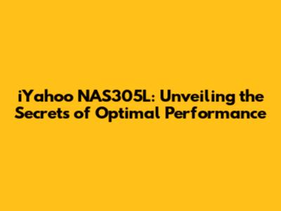 iYahoo NAS305L: Unveiling the Secrets of Optimal Performance