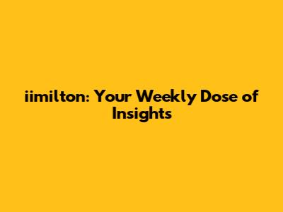 iimilton: Your Weekly Dose of Insights