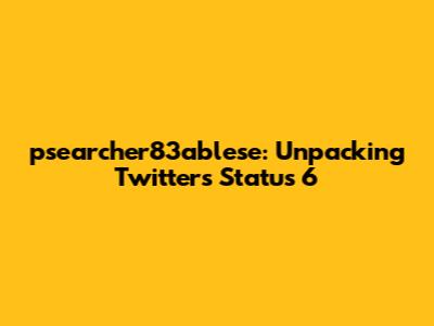 psearcher83ablese: Unpacking Twitter's Status 6