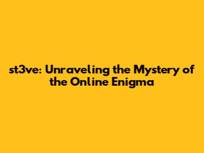 st3ve: Unraveling the Mystery of the Online Enigma