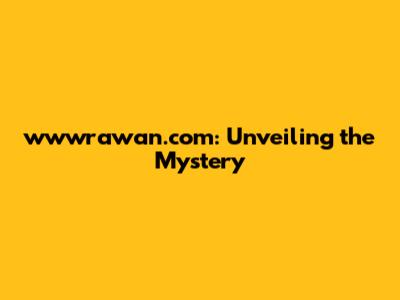 wwwrawan.com: Unveiling the Mystery