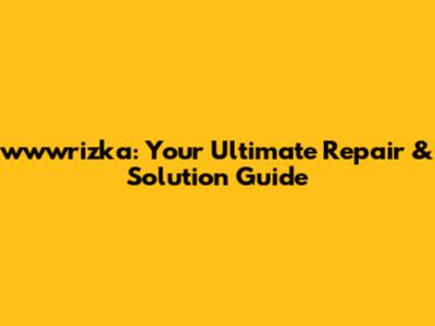 wwwrizka: Your Ultimate Repair & Solution Guide
